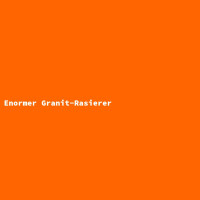 Enormer Granit-Rasierer gallery