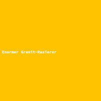 Enormer Granit-Rasierer 2